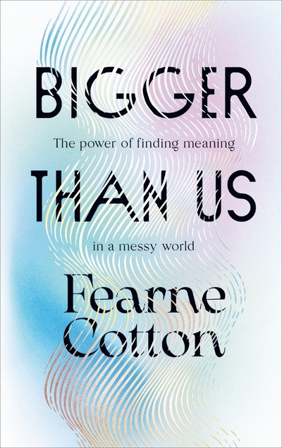 Книга: Ebury Press Bigger Than Us. The power of finding meaning in a messy world 9781529108668