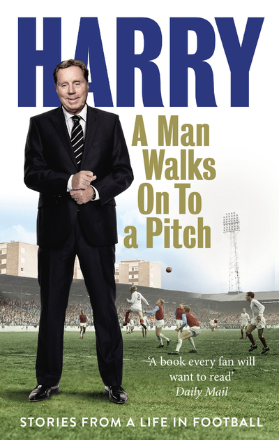 Книга: Ebury Press A Man Walks On to a Pitch (Redknapp Harry) 9780091955533