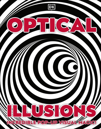 Dorling Kindersley Optical Illusions. Incredible Pop-Up Visual Magic! Dorling Kindersley 