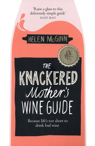 Книга: Bluebird The Knackered Mother's Wine Guide. Because Life's too Short to Drink Bad Wine 9781529030204