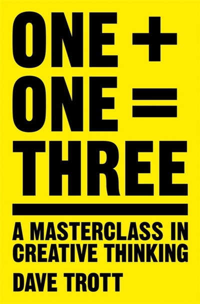 Книга: Pan Books One Plus One Equals Three. A Masterclass in Creative Thinking / Trott Dave / Книга на Английском / Один плюс один равно три / Тротт Дейв 9781447287056