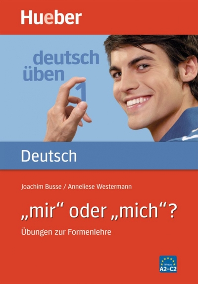 Книга: Max Hueber Verlag Deutsch uben 1. „mir“ oder „mich“? Übungen zur Formenlehre 9783190074495