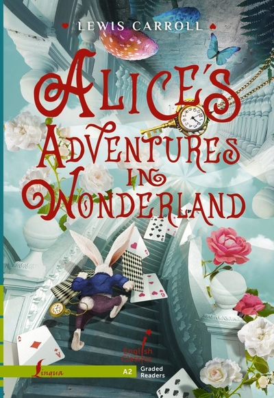 Книга: ИЗДАТЕЛЬСТВО "АСТ" Alice`s Adventures in Wonderland. A2 978-5-17-155872-7