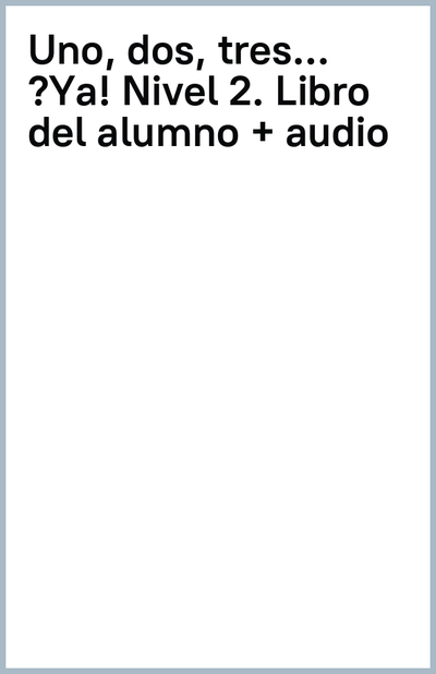 Книга: enClave-ELE Uno, dos, tres… ¡Ya! Nivel 2. Libro del alumno + audio 9788496942998