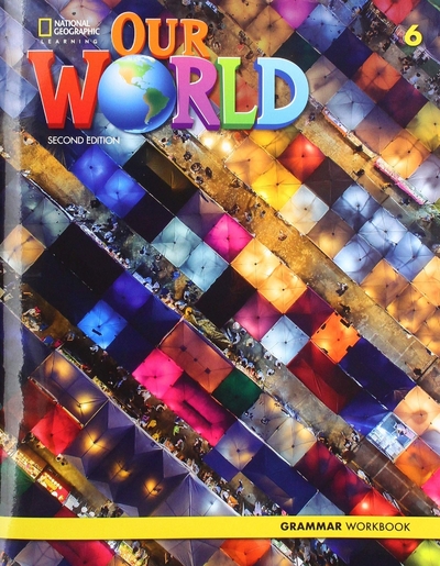 Книга: National Geographic Learning Our World 6. 2nd Edition. British English. Grammar Workbook 9780357037324