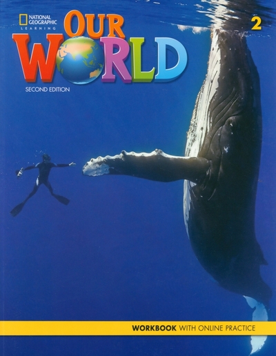 Книга: National Geographic Learning Our World 2. 2nd Edition. British English. Workbook + Online Practice 9780357373606