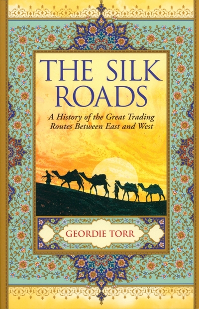Книга: Arcturus The Silk Roads. A History of the Great Trading Routes Between East and West 9781838574345