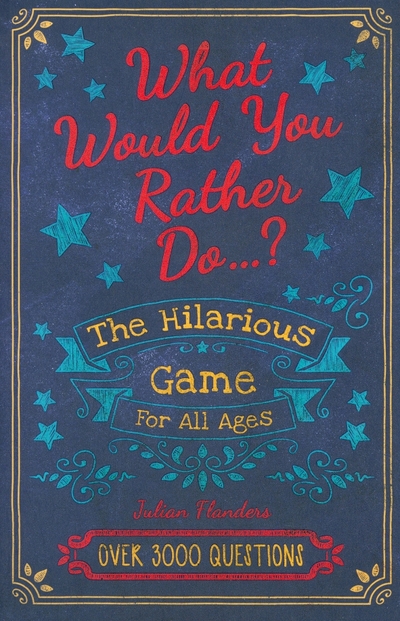 Книга: Arcturus Would You Rather...? The Hilarious Game for All Ages: Over 3000 Questions 9781398808928