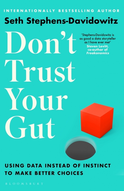 Книга: Bloomsbury Don't Trust Your Gut. Using Data Instead of Instinct to Make Better Choices 9781526605092