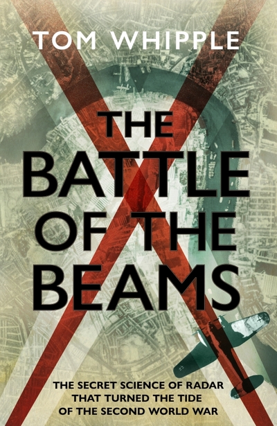 Книга: Bantam books The Battle of the Beams. The secret science of radar that turned the tide of the Second World War / Книга на Английском 9781787634138