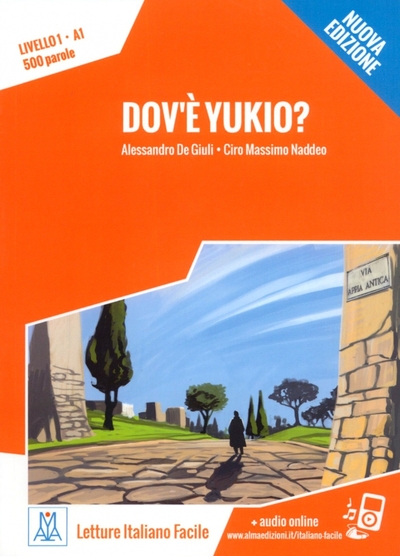 Книга: Alma Edizioni Dov'e Yukio? Livello 1. A1 + audio online / Книга для чтения 9788861823853