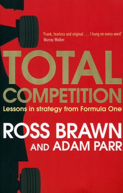 Книга: Simon & Schuster Total Competition. Lessons in Strategy from Formula One / Brawn Ross / Книга на Английском 9781471162381