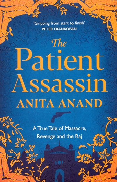 Книга: Simon & Schuster The Patient Assassin. A True Tale of Massacre, Revenge and the Raj 9781471174247