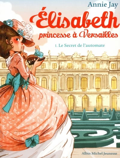 Книга: Albin Michel Elisabeth, princesse à Versailles. Tome 1. Le Secret de l'automate 9782226315717