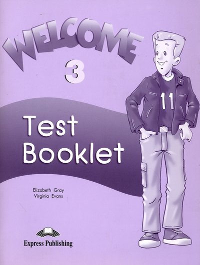 Книга: Express Publishing Welcome 3. Test Booklet (Gray Elizabeth, Эванс Вирджиния) 978-1-84325-304-4