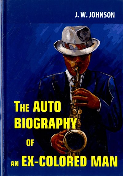 Книга: RUGRAM The Autobiography of an Ex-Colored Man = Автобиография Экс-Мулата: роман на английском языке 978-5-521-05756-6