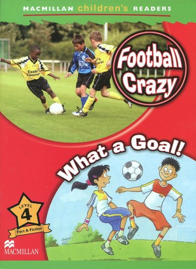 Книга: Macmillan Education Football Crazy. What Goal. Level 4 A1 Beginners 978-0-230-01016-1