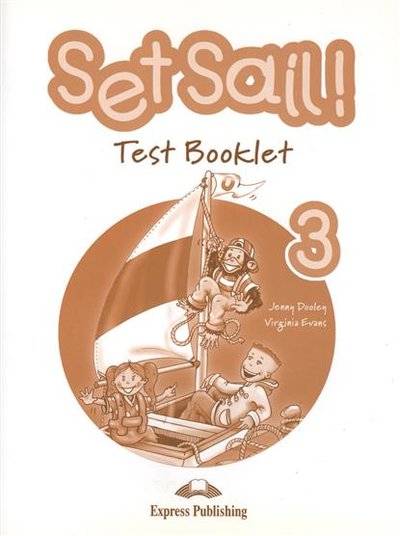 Книга: Express Publishing Set Sail 3. Test Booklet. Сборник тестовых заданий и упражнений 9781844668830