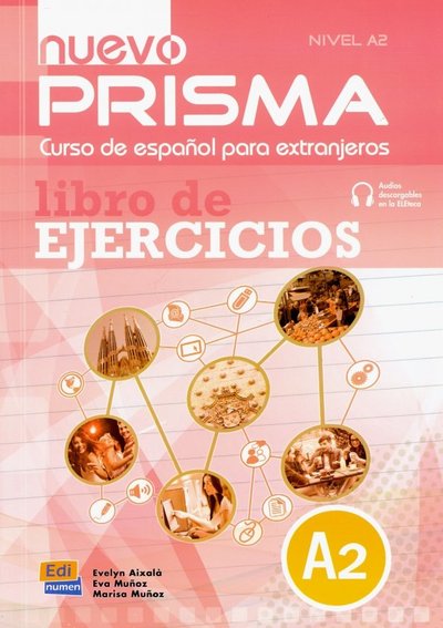 Книга: Editorial Edinumen Aixala, Munoz, Munoz: Nuevo Prisma A2. Libro de ejercicios Рабочая тетрадь с кодом доступа к аудиоматериалам 9788498483727