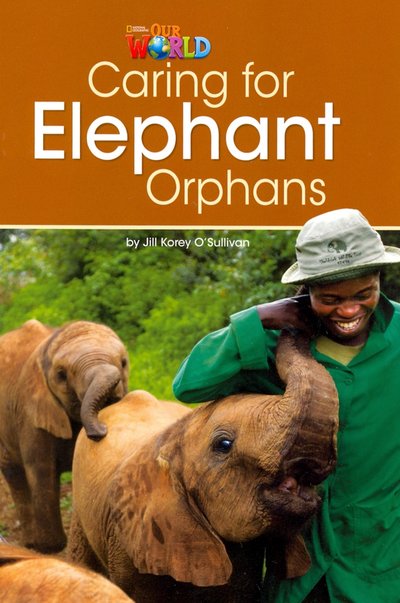Книга: National Geographic Learning Our World 3: Rdr - Taking Care of Elephant Orphans 9781285191225