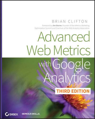 Книга: John Wiley & Sons Limited Advanced Web Metrics with Google Analytics 9781118226445