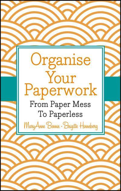Книга: John Wiley & Sons Limited Organise Your Paperwork. From Paper Mess To Paperless 9781118678749