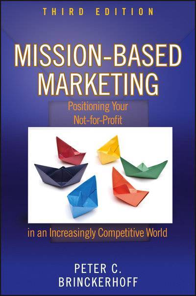 Книга: John Wiley & Sons Limited Mission-Based Marketing. Positioning Your Not-for-Profit in an Increasingly Competitive World 9780470889848