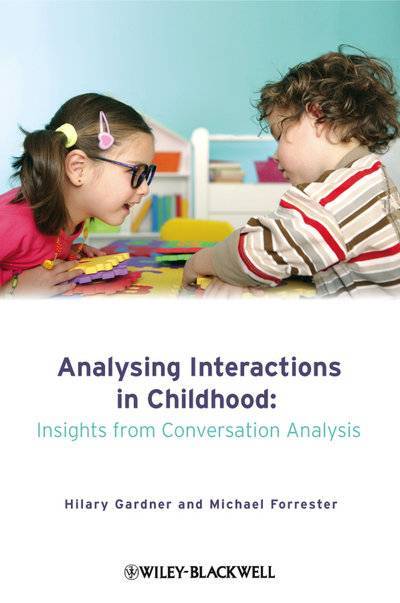 Книга: John Wiley & Sons Limited Analysing Interactions in Childhood. Insights from Conversation Analysis 9780470687093