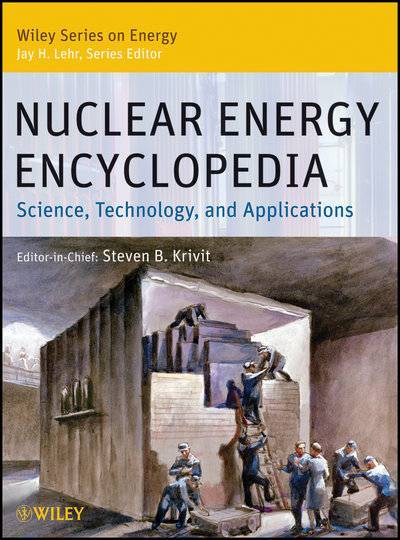 Книга: John Wiley & Sons Limited Nuclear Energy Encyclopedia. Science, Technology, and Applications 9781118043479
