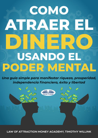 Книга: Tektime S.r.l.s. Cómo Atraer El Dinero Usando El Poder Mental 9788835401902