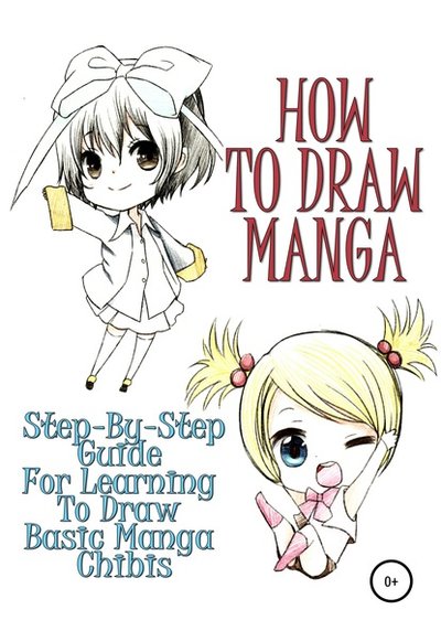 Книга: Литрес How to draw manga: Step-by-step guide for learning to draw basic manga chibis 978-5-532-04563-7