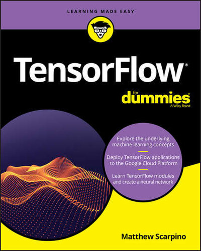 Книга: John Wiley & Sons Limited TensorFlow For Dummies (Группа авторов) 9781119466208
