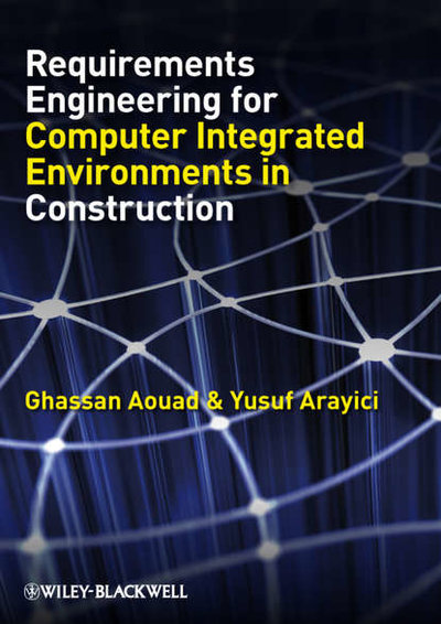 Книга: John Wiley & Sons Limited Requirements Engineering for Computer Integrated Environments in Construction 9781444317756