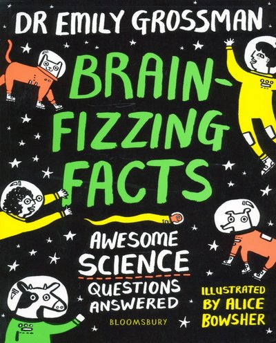 Книга: Bloomsbury Brain-fizzing Facts. Awesome Science Questions Answered 9781408899175