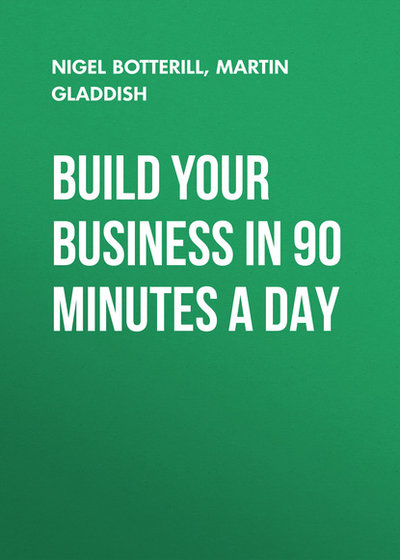 Книга: John Wiley & Sons Limited Build Your Business In 90 Minutes A Day 9780857086037