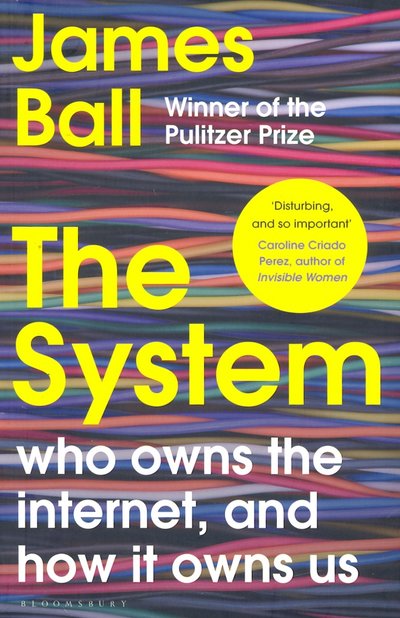 Книга: Bloomsbury The System. Who Owns the Internet, and How It Owns Us 9781526607256