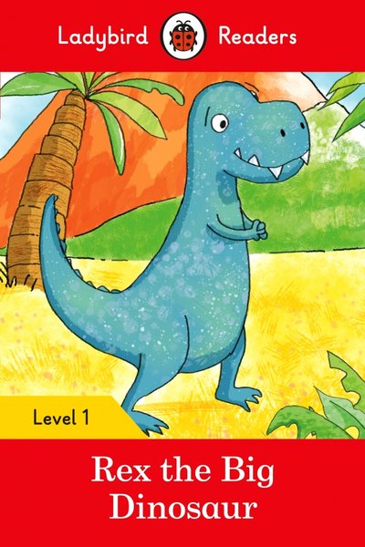 Книга: Ladybird Rex the Big Dinosaur. Level 1 (Автор не указан) 9780241297414