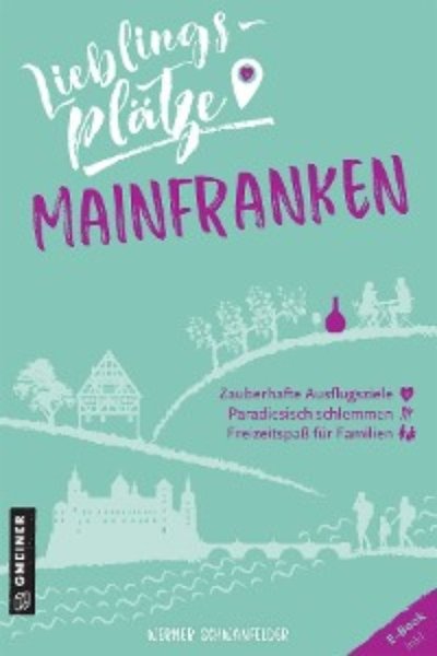 Книга: Автор Lieblingsplätze Mainfranken (Werner Schwanfelder) 9783839270202