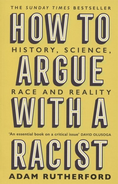 Книга: Weidenfeld & Nicolson How to Argue With a Racist. History, Science, Race and Reality / Книга на Английском 978-1-4746-1125-1